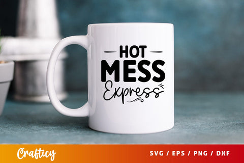 Hot mess express SVG Design SVG Designangry 