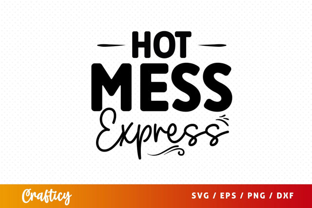 Hot mess express SVG Design SVG Designangry 