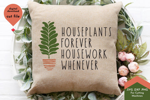 Houseplants Forever, Housework Whenever - Funny Plant SVG Cut File SVG Lettershapes 