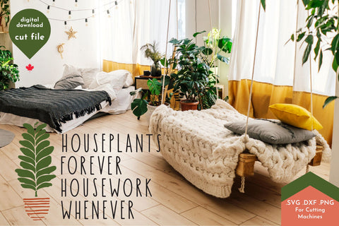 Houseplants Forever, Housework Whenever - Funny Plant SVG Cut File SVG Lettershapes 