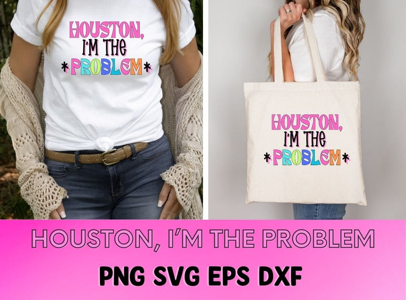 Houston I'm The Problem PNG SVG DXF EPS SVG So_Fontsy_VIP 