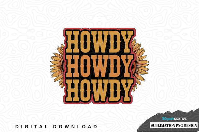 Howdy howdy howdy sublimation png design Sublimation Regulrcrative 