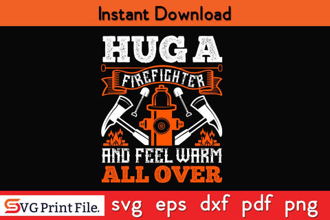 Hug a firefighter and feel warm Firefighter SVG PNG Craft Cut File SVG SVG Print File 
