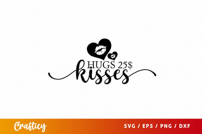 Hugs 25$ kisses 25$ SVG Design SVG Designangry 