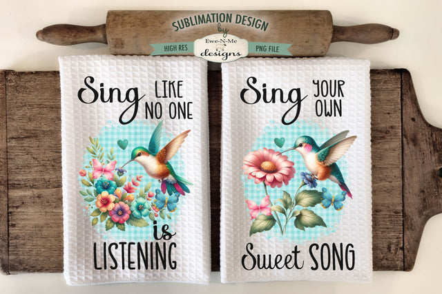 Hummingbird Kitchen Towel Sublimation Designs - Sing Your Own Sweet Song - Sing Like No One Is Listening Sublimation Ewe-N-Me Designs 