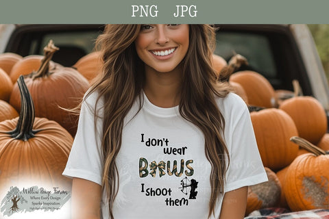 Hunting Archery Design I don't wear bows I shoot them Girls hunt too girls archery png bow and arrow hunting design funny hunting printable Sublimation Willow Paige Farms 