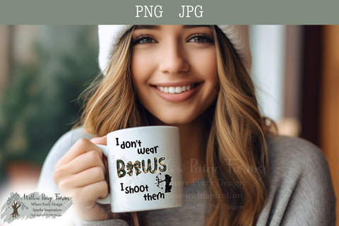 Hunting Archery Design I don't wear bows I shoot them Girls hunt too girls archery png bow and arrow hunting design funny hunting printable Sublimation Willow Paige Farms 