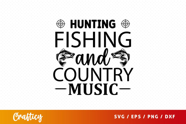 Hunting fishing and country music SVG Design SVG Designangry 