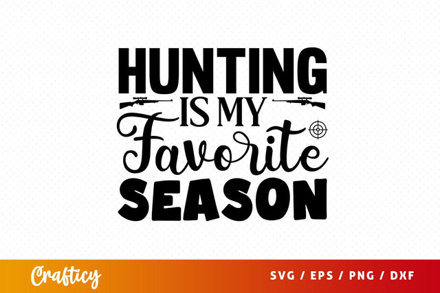 Hunting is my favorite season SVG Design SVG Designangry 