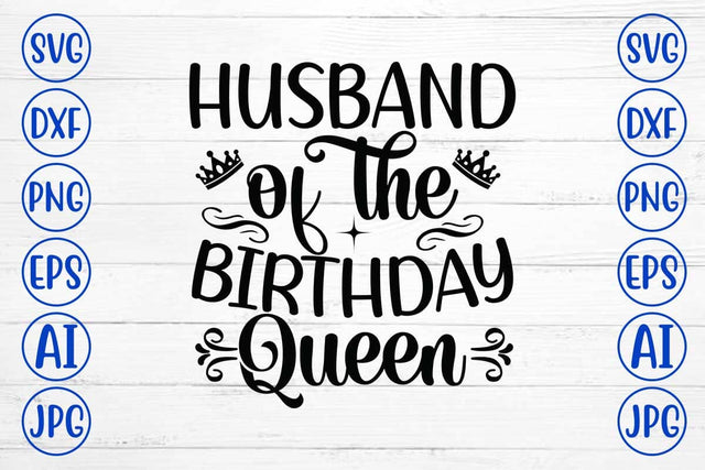 Husband Of The Birthday Queen SVG Cut File SVG Syaman 
