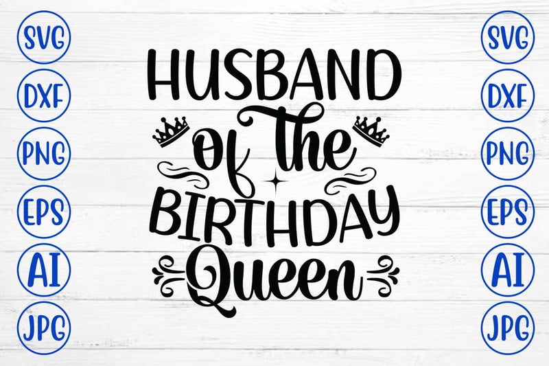 Husband Of The Birthday Queen SVG Cut File SVG Syaman 