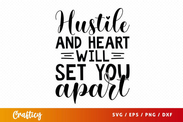 Hustle And Heart Will Set You Apart SVG Design SVG Designangry 