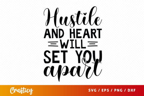 Hustle And Heart Will Set You Apart SVG Design SVG Designangry 