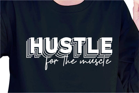 Hustle For That Muscle SVG, Inspirational Quotes, Motivatinal Quote Sublimation PNG T shirt Designs, Sayings SVG, Positive Vibes, SVG D2PUTRI Designs 