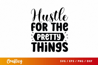 Hustle For The Pretty Things SVG Design SVG Designangry 