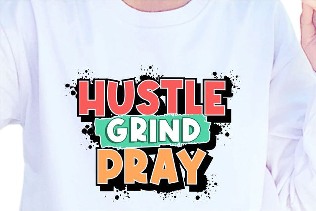 Hustle Grind Pray SVG, Inspirational Quotes, Motivatinal Quote Sublimation PNG T shirt Designs, Sayings SVG, Positive Vibes, SVG D2PUTRI Designs 