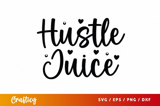 Hustle Juice SVG Design SVG Designangry 