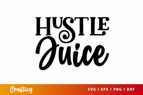 Hustle juice SVG Design SVG Designangry 