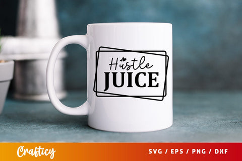 Hustle juice SVG Design SVG Designangry 