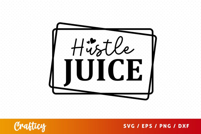Hustle juice SVG Design SVG Designangry 