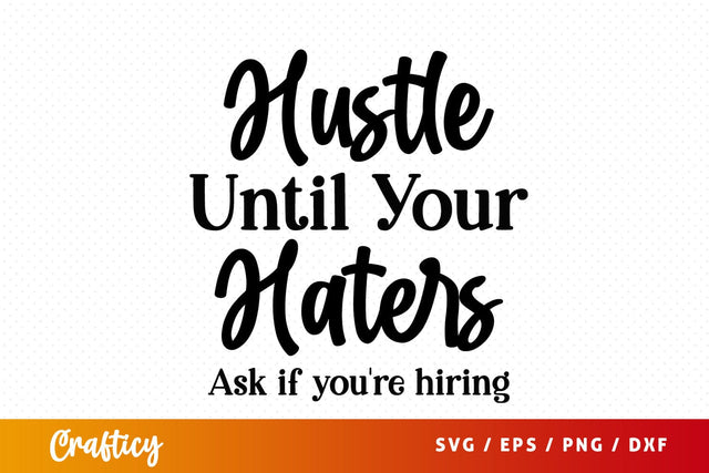 Hustle Until Your Haters Ask if youre hiring SVG Design SVG Designangry 