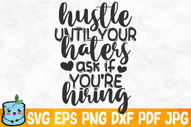 Hustle Until Your Haters Ask If You're Hiring SVG MintyMarshmallows 