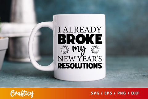 I already broke my new years resolutions SVG Design SVG Designangry 