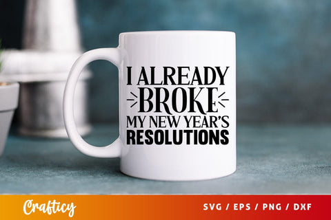 I already broke my new years resolutions SVG Design SVG Designangry 
