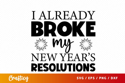 I already broke my new years resolutions SVG Design SVG Designangry 