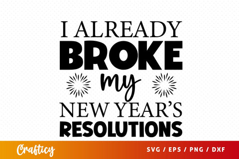 I already broke my new years resolutions SVG Design SVG Designangry 