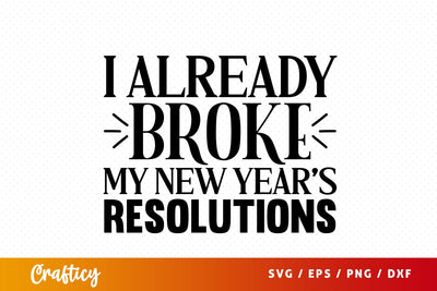 I already broke my new years resolutions SVG Design SVG Designangry 