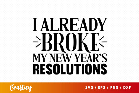 I already broke my new years resolutions SVG Design SVG Designangry 