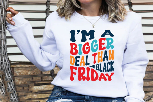 I am a Bigger Deal Than Black Friday SVG orpitasn 