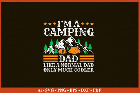 I AM A CAMPING DAD LIKE A NORMAL DAD Camping SVG PNG Craft Cut File SVG SVG Print File 