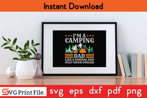 I AM A CAMPING DAD LIKE A NORMAL DAD Camping SVG PNG Craft Cut File SVG SVG Print File 