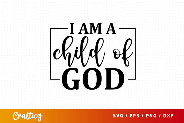 I am a child of god Svg Design SVG Designangry 