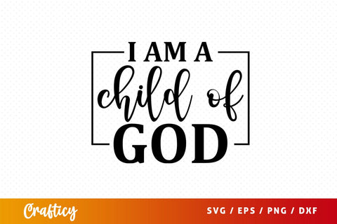 I am a child of god Svg Design SVG Designangry 