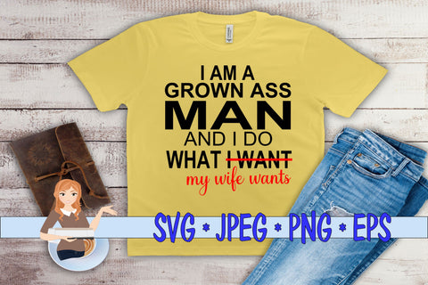 I Am A Grown Man I do What My Wife Wants SVG Family Creations 