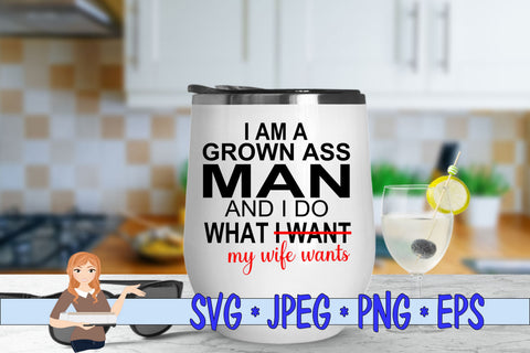 I Am A Grown Man I do What My Wife Wants SVG Family Creations 