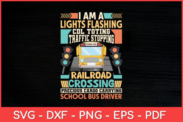 I Am A Lights Flashing CDL Toting School Bus Driver Svg Design SVG artprintfile 