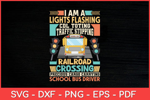 I Am A Lights Flashing CDL Toting School Bus Driver Svg Design SVG artprintfile 