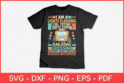 I Am A Lights Flashing CDL Toting School Bus Driver Svg Design SVG artprintfile 