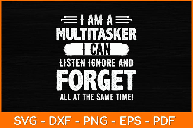 I Am A Multitasker I Can Listen Ignore & Forget Funny Svg File SVG artprintfile 