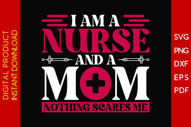 I Am A Nurse And A Mom Nothing Scares Me SVG PNG PDF Cut File SVG Creativedesigntee 
