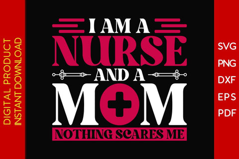 I Am A Nurse And A Mom Nothing Scares Me SVG PNG PDF Cut File SVG Creativedesigntee 