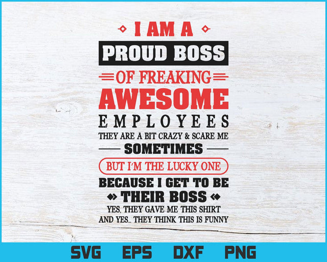 I Am A Proud Boss Of Freaking Awesome Employees Svg Png Print Ready Files, I Am A Proud Boss Cut Files, Cricut, Silhouette, Instant Download SVG DesignDestine 