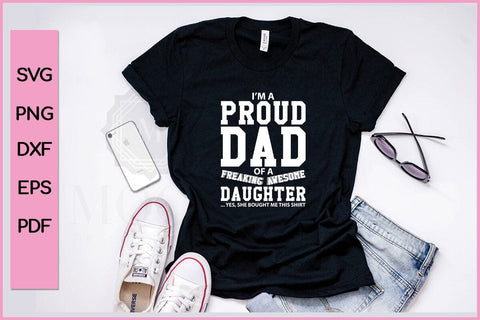 I am A Proud Dad Of A Freaking Awesome Daughter Funny Father's Day Quotes SVG PNG T-shirt Design SVG SVG Print File 
