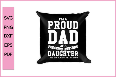 I am A Proud Dad Of A Freaking Awesome Daughter Funny Father's Day Quotes SVG PNG T-shirt Design SVG SVG Print File 