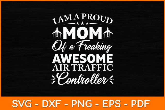 I Am A Proud Mom Of A Freaking Awesome Air Traffic Controller Svg Design SVG artprintfile 
