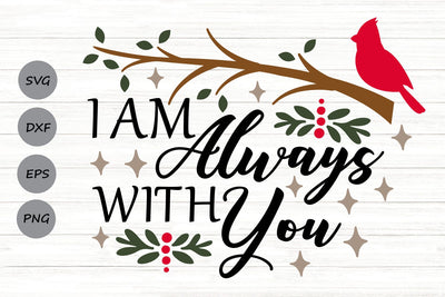 I Am Always With You| Cardinal Memorial SVG Cutting Files. SVG CosmosFineArt 